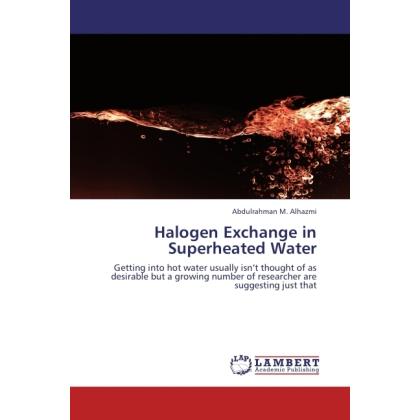 Halogen Exchange in Superheated Water, Fachbücher von Abdulrahman M. Alhazmi