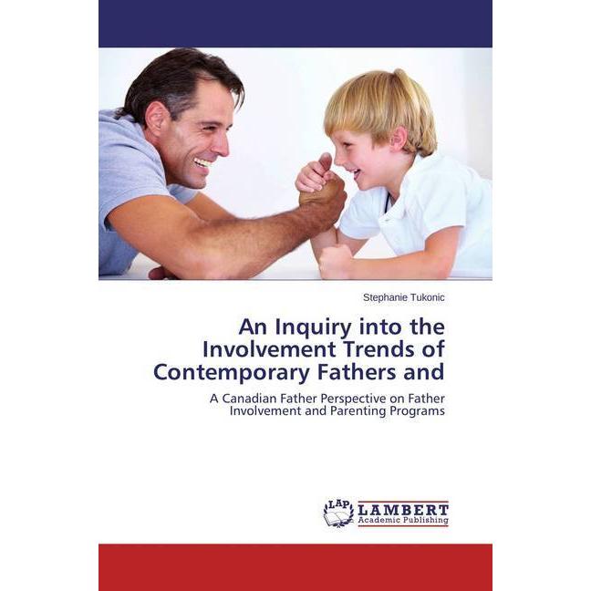 An Inquiry into the Involvement Trends of Contemporary Fathers and, Ratgeber