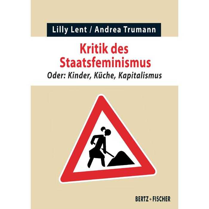 Lent:Kritik des Staatsfeminismus, Sachbücher von Andrea Trumann, Lilly Lent