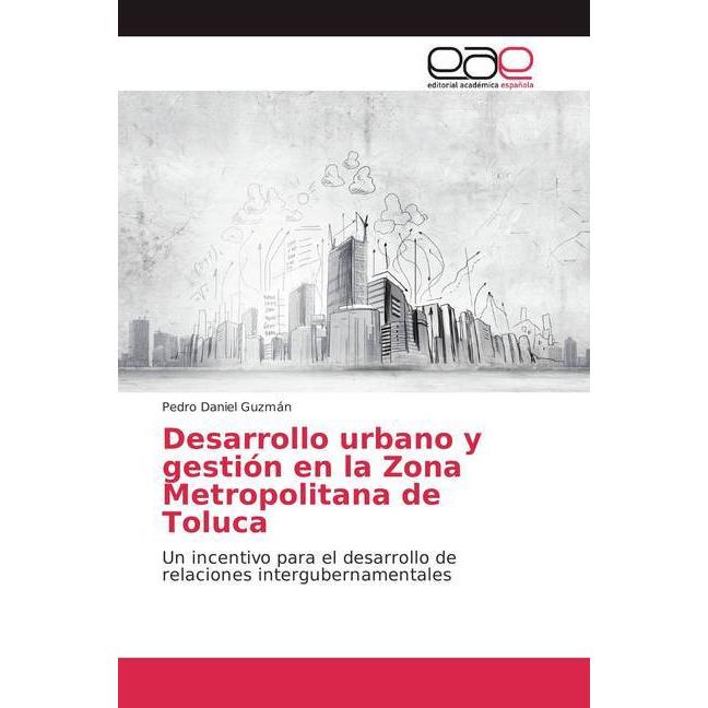 Desarrollo urbano y gestión en la Zona Metropolitana de Toluca, Fachbücher von Pedro Daniel Guzmán