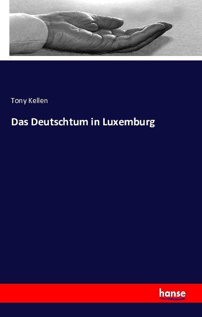 Produktbild Das Deutschtum in Luxemburg (Deutsch, Tony Kellen, 2016)