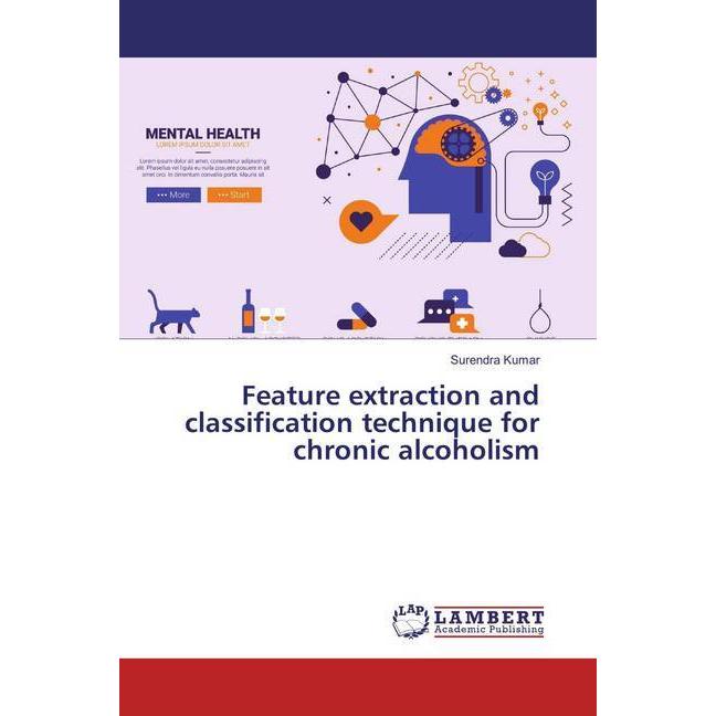 Feature extraction and classification technique for chronic alcoholism, Fachbücher von Surendra Kumar