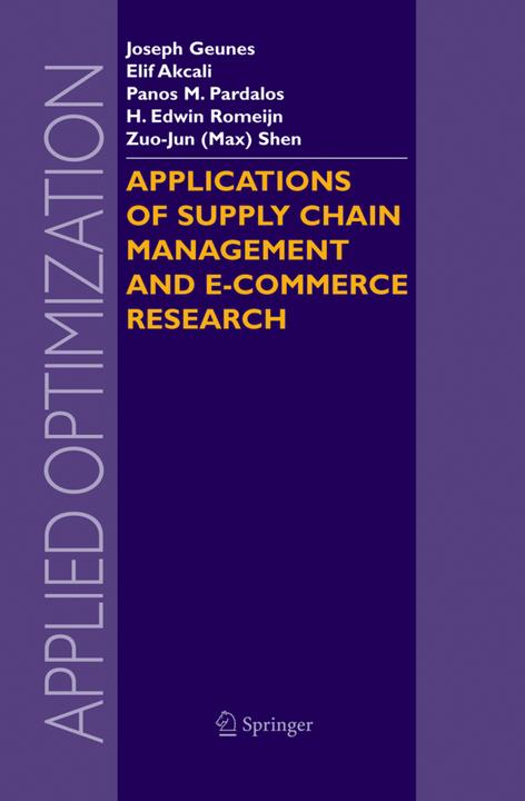 Applications of Supply Chain Management and E-Commerce Research (Elif Akçali, H. Edwin Romeijn, Joseph Geunes, Panos M Pardalos, Zuo-Jun Max Shen, 2010)