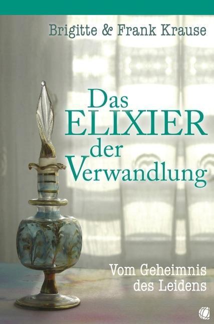 Produktbild Das Elixier der Verwandlung (Deutsch, Brigitte & Frank Krause, 2013)