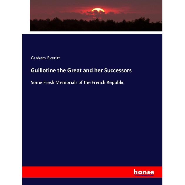 Guillotine the Great and her Successors, Fachbücher von Graham Everitt