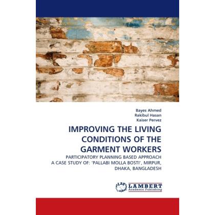 Improving The Living Conditions Of The Garment Workers, Fachbücher von RAKIBUL HASAN, Bayes Ahmed, Kaiser Pervez