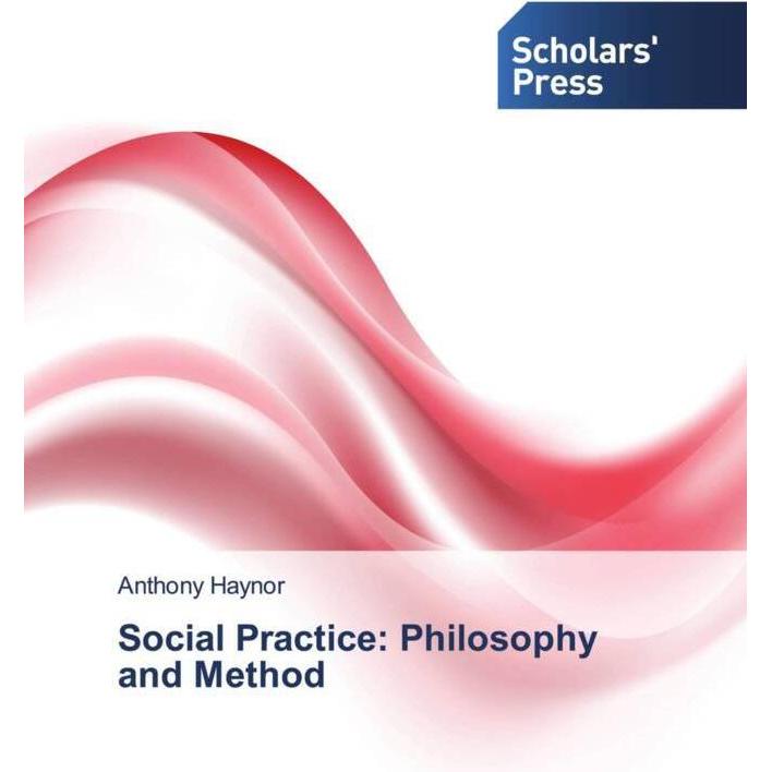 Social Practice: Philosophy and Method, Fachbücher von Anthony Haynor
