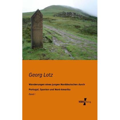 Wanderungen eines jungen Norddeutschen durch Portugal, Spanien und Nord-Amerika, Ratgeber von Georg Lotz