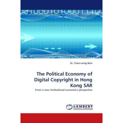 The Political Economy of Digital Copyright in Hong Kong SAR, Fachbücher