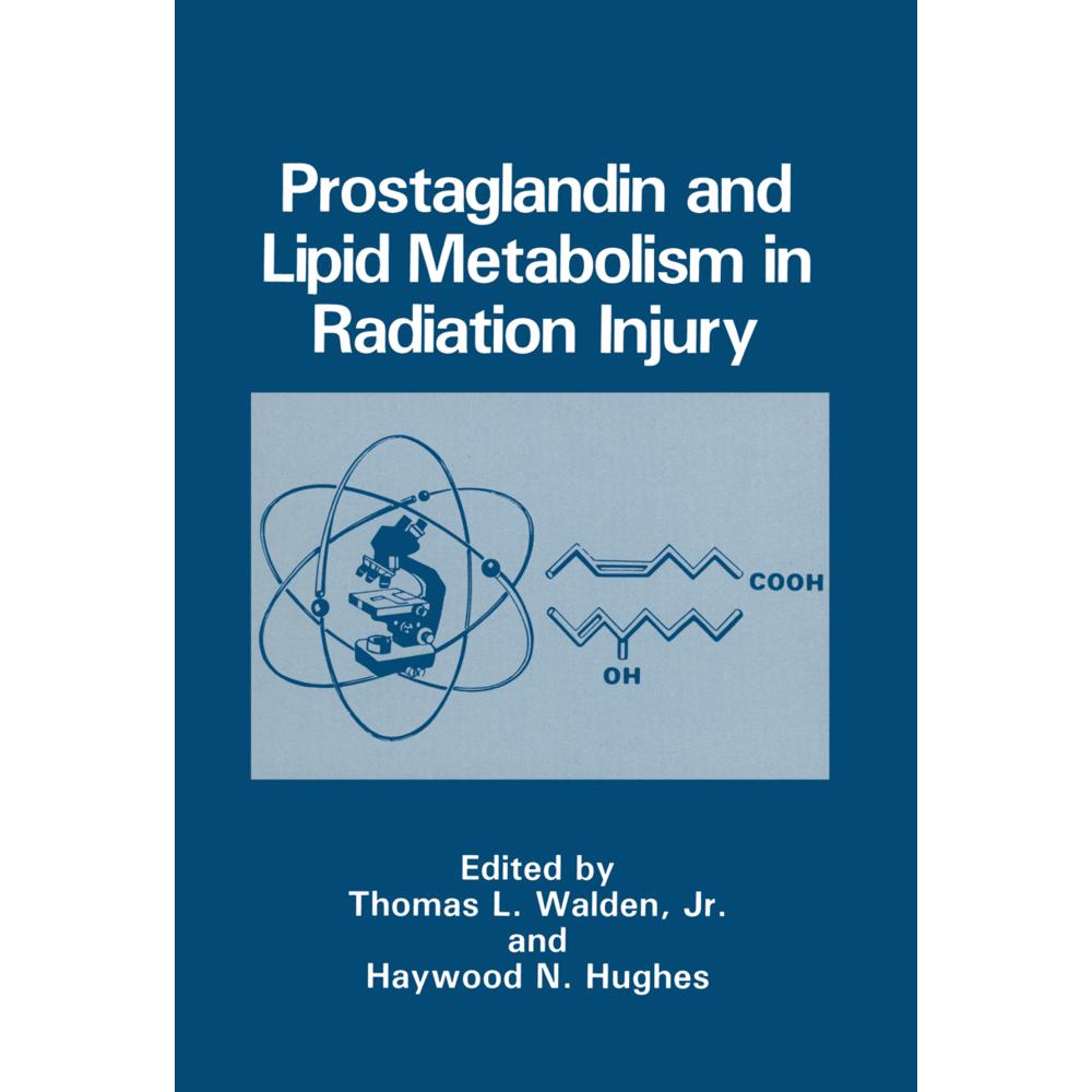 Prostaglandin and Lipid Metabolism in Radiation Injury, Fachbücher von Haywood N. Hughes, Thomas L. Walden