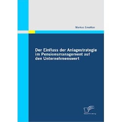 Der Einfluss der Anlagestrategie im Pensionsmanagement auf den Unternehmenswert, Fachbücher