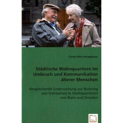 Städtische Wohnquartiere im Umbruch und Kommunikation älterer Menschen, Fachbücher von Carola Silvia Neugebauer
