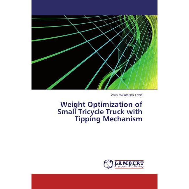 Weight Optimization of Small Tricycle Truck with Tipping Mechanism, Fachbücher von Vitus Mwinteribo Tabie