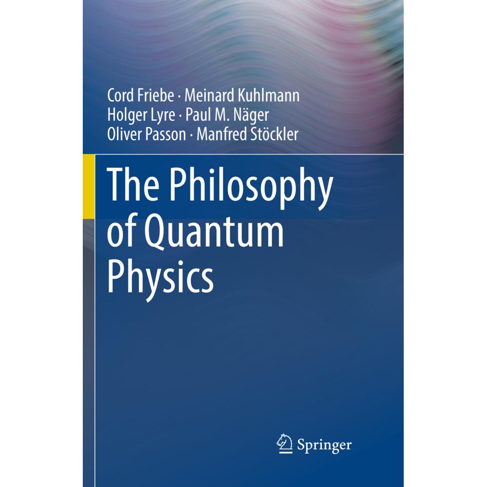 The Philosophy of Quantum Physics, Fachbücher von Oliver Passon, Paul M. Näger, Holger Lyre, Manfred Stöckler, Meinard K...