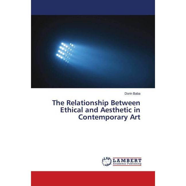 The Relationship Between Ethical and Aesthetic in Contemporary Art, Sachbücher von Dorin Baba