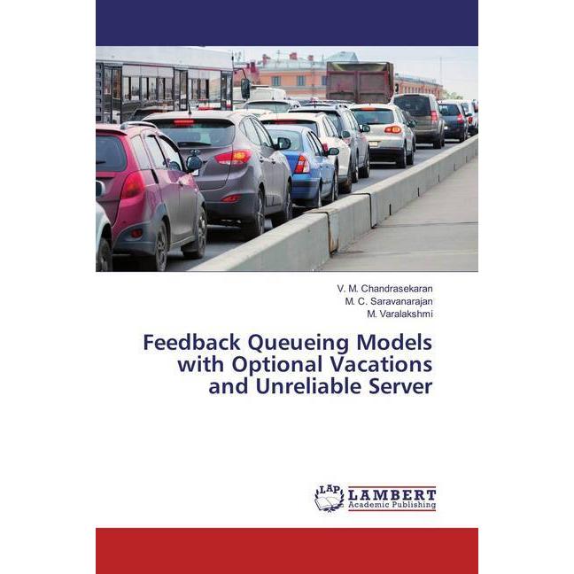 Feedback Queueing Models with Optional Vacations and Unreliable Server, Fachbücher von V. M. Chandrasekaran, M. C. Sarav...
