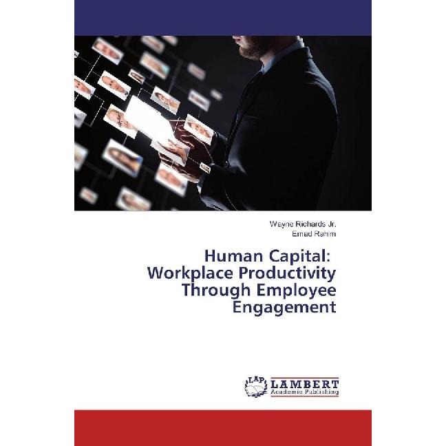 Human Capital: Workplace Productivity Through Employee Engagement, Fachbücher von Wayne Richards, Emad Rahim