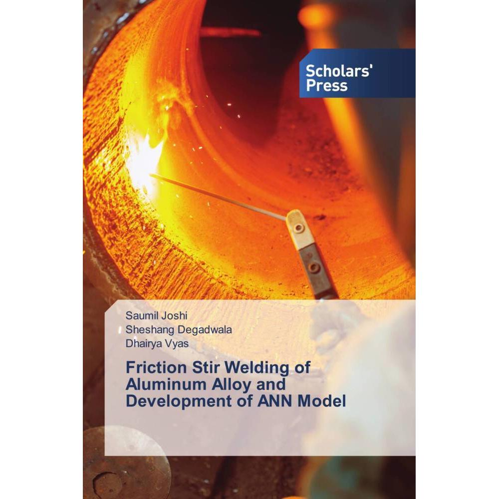 Friction Stir Welding of Aluminum Alloy and Development of ANN Model, Fachbücher von Sheshang Degadwala, Dhairya Vyas, S...