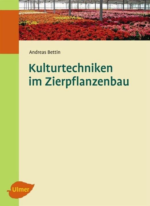 Produktbild Kulturtechniken im Zierpflanzenbau (Deutsch, Andreas Bettin, 2011)