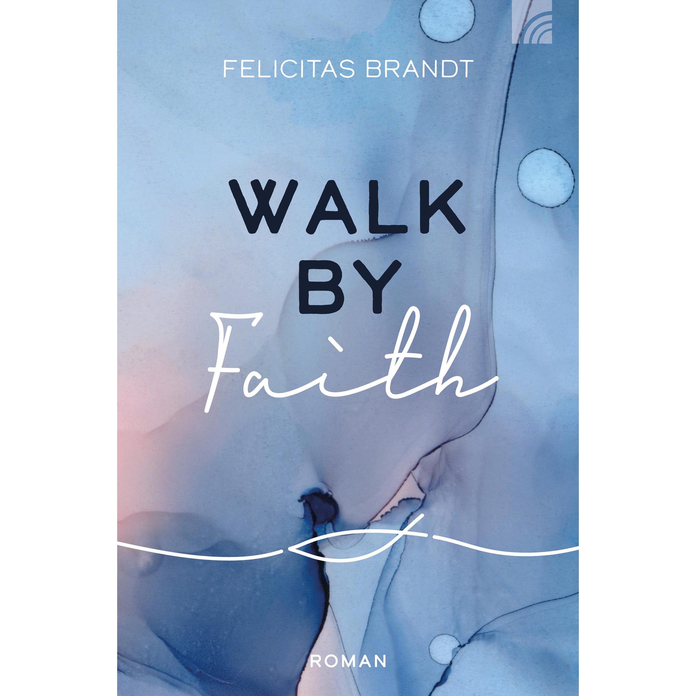 Walk by FAITH, Belletristik von Felicitas Brandt