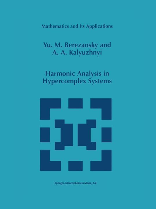 Harmonic Analysis in Hypercomplex Systems (A. A. Kalyuzhnyi, Yu.M. Berezansky, 2010)