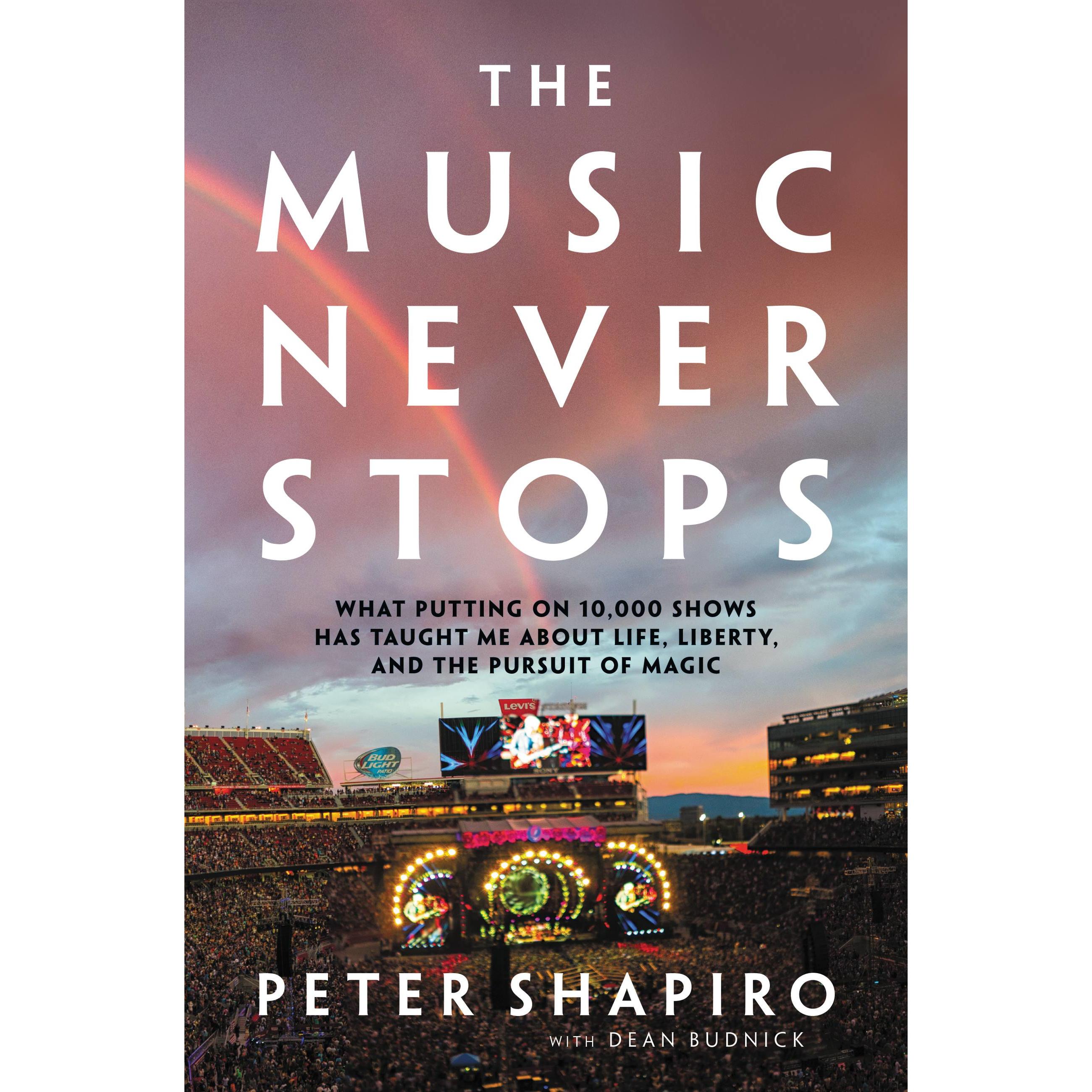 The Music Never Stops: What Putting on 10,000 Shows Has Taught Me about Life, Liberty, and the Pursu, Sachbücher von Dea...