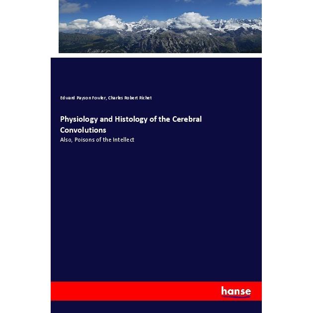 Physiology and Histology of the Cerebral Convolutions, Fachbücher von Edward Payson Fowler, Charles Robert Richet
