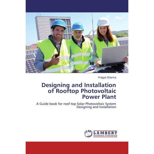 Designing and Installation of Rooftop Photovoltaic Power Plant, Fachbücher von Pragya Sharma
