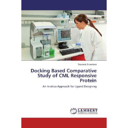 Docking Based Comparative Study of CML Responsive Protein, Fachbücher