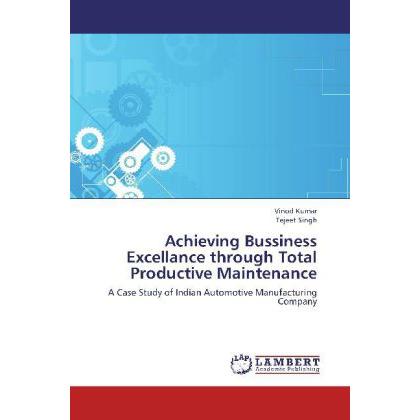 Achieving Bussiness Excellance through Total Productive Maintenance, Fachbücher von Vinod Kumar, Tejeet Singh