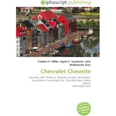 Chevrolet Chevette, Ratgeber von Agnes F. Vandome, Frederic P. Miller, John McBrewster