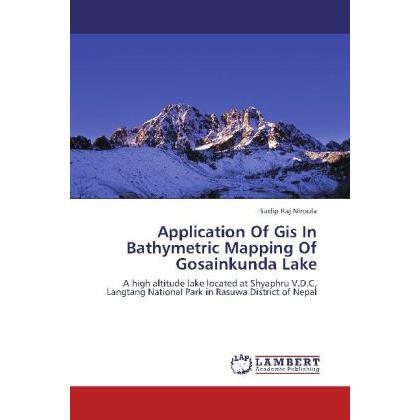 Application Of Gis In Bathymetric Mapping Of Gosainkunda Lake, Fachbücher