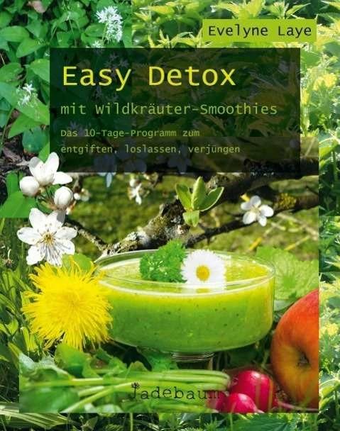 Produktbild Easy Detox mit Wildkräuter-Smoothies (Deutsch, Evelyne Laye, 2015)