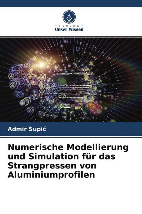 Actual product image Numerische Modellierung und Simulation für das Strangpressen von Aluminiumprofilen (Admir Supic, 2022)