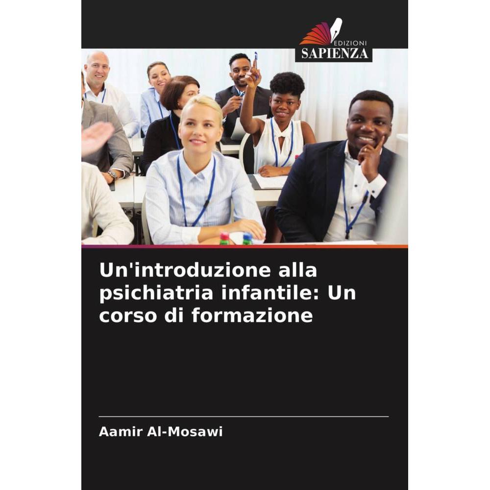 Un'introduzione alla psichiatria infantile: Un corso di formazione, Fachbücher von Aamir Al'-Mosawi