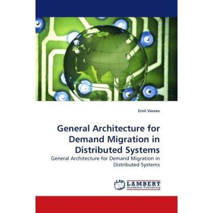 General Architecture for Demand Migration in Distributed Systems, Fachbücher von Emil Vassev