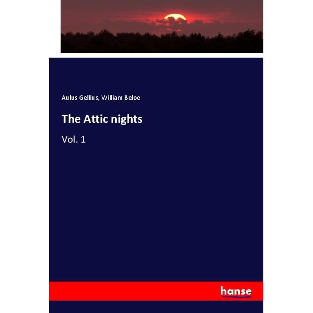 Thumbnail - Gellius:The Attic nights, Belletristik von Aulus Gellius, William Beloe