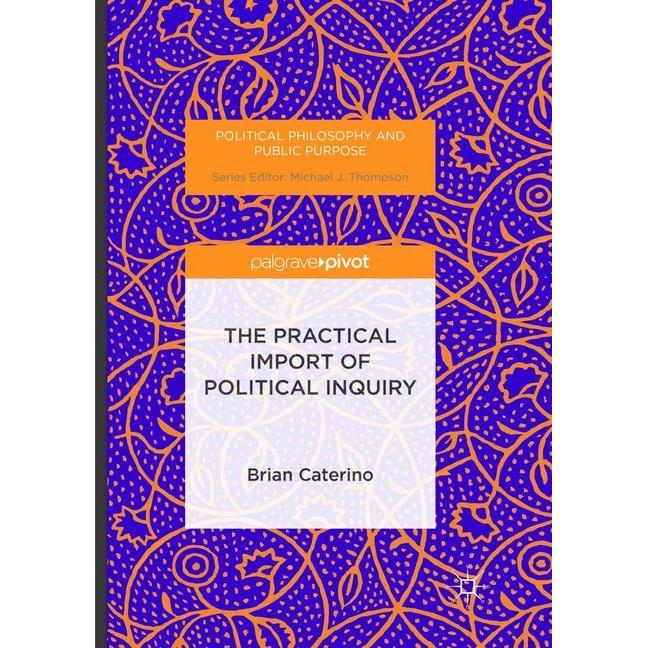 The Practical Import of Political Inquiry, Fachbücher von Brian Caterino