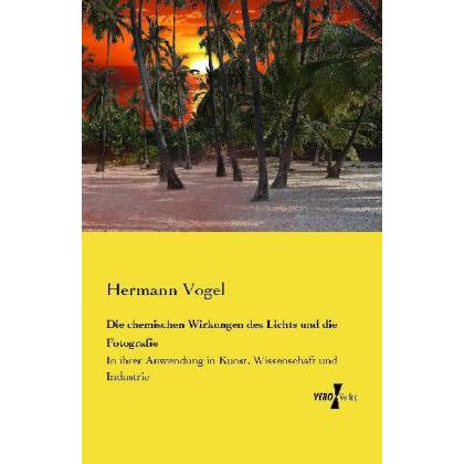 Die chemischen Wirkungen des Lichts und die Fotografie, Ratgeber von Hermann Vogel