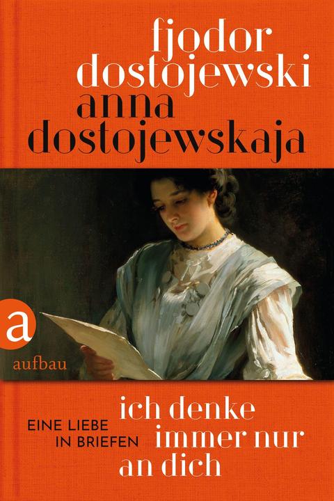 Produktbild Ich denke immer nur an Dich (Deutsch, Fjodor M. Dostojewski, Anna Dostojewskaja, 2021)