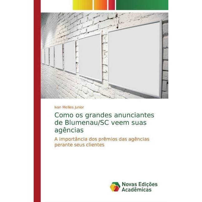 Como os grandes anunciantes de Blumenau/SC veem suas agências, Fachbücher von Ivan Mellies Junior