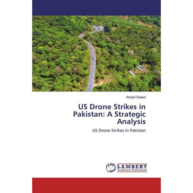 US Drone Strikes in Pakistan: A Strategic Analysis, Fachbücher von Amjad Saeed