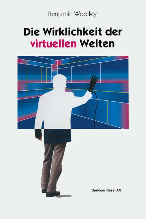 Produktbild Die Wirklichkeit der virtuellen Welten (Deutsch, Benjamin Woolley, 2014)
