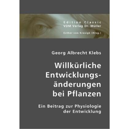 Willkürliche Entwicklungsänderungen bei Pflanzen, Fachbücher von Georg A. Klebs