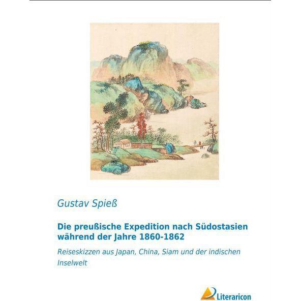Die preussische Expedition nach Südostasien während der Jahre 1860-1862, Ratgeber von Gustav Spiess