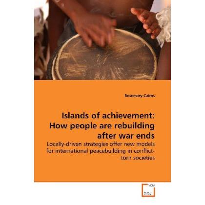Islands of achievement: How people are rebuilding after war ends, Fachbücher von Rosemary Cairns