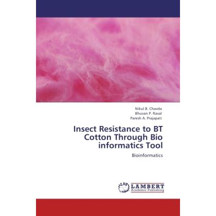 Insect Resistance to BT Cotton Through Bio informatics Tool, Fachbücher von Paresh A. Prajapati, Bhuvan P. Raval, Nikul ...