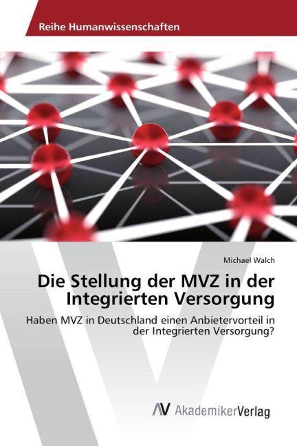 Actual product image Die Stellung der MVZ in der Integrierten Versorgung (German, Michael Walch, 2015)