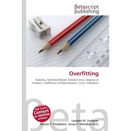 Thumbnail - Overfitting, Fachbücher von Lambert M. Surhone, Miriam T. Timpledon, Susan F. Marseken
