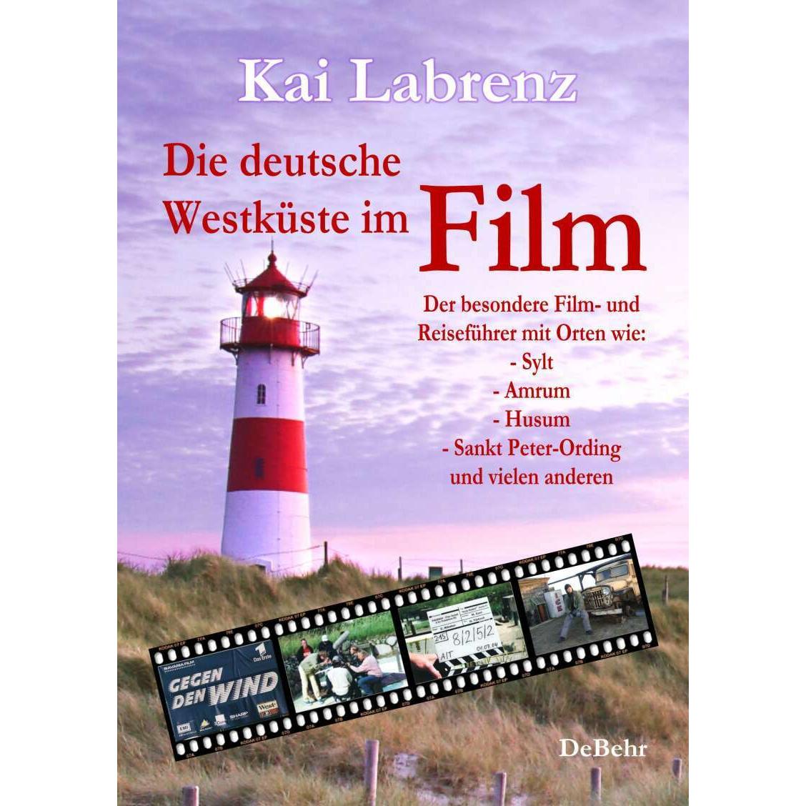 Die deutsche Westküste im Film - Der besondere Film- und Reiseführer mit Orten wie: - Sylt - Am, Ratgeber von Kai Labren...